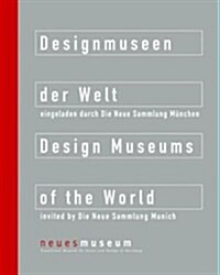 Design Museums of the World Invited by Die Neue Sammlung Munchen (Paperback)