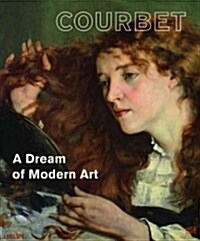 Courbet: A Dream of Modern Art (Hardcover)