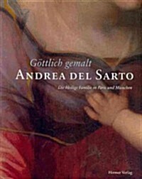 Goettlich Gemalt - Andrea del Sarto: Die Heilige Familie in Paris Und Muenchen (Paperback)
