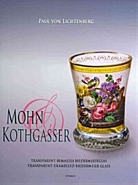 Mohn and Kothgasser: Transparent Bemaltes Biedermeierglas - Transparent-Enamelled Biedermeier Glass (Hardcover)