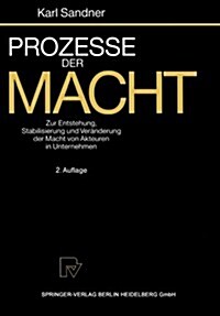 Prozesse Der Macht: Zur Entstehung, Stabilisierung Und Ver?derung Der Macht Von Akteuren in Unternehmen (Paperback, 2, 2. Aufl.)