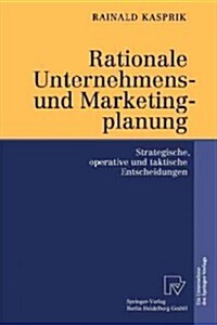 Rationale Unternehmens- Und Marketingplanung: Strategische, Operative Und Taktische Entscheidungen (Paperback)