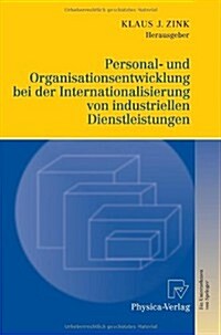 Personal- Und Organisationsentwicklung Bei Der Internationalisierung Von Industriellen Dienstleistungen (Hardcover)