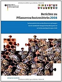 Berichte Zu Pflanzenschutzmitteln 2008: Sachstandsbericht Zu Den Bienenvergiftungen Durch Insektizide Saatgutbehandlungsmittel in S?deutschland Im Ja (Paperback, 2009)