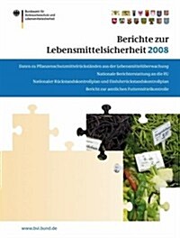Berichte Zur Lebensmittelsicherheit 2008: Bericht Zur Amtlichen Futtermittelkontrolle; Pflanzenschutzmittelr?kst?de; Nationaler R?kstandskontrollpl (Paperback, 2010)