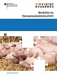 Berichte Zu Tierarzneimitteln 2009: Gesundheitl. Bewertung Von Pharmakologisch Wirksamen Substanzen; Lebensmittelsicherheit Von R?kst?den Von Tierar (Paperback, 2010)