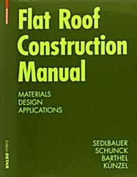 Flat Roof Construction Manual: Materials, Design, Applications (Hardcover)
