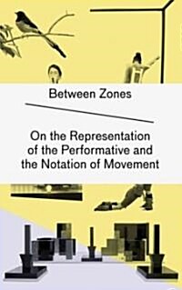 Zwischenzonen/Between Zones: Uber die Reprasentation Des Performativen Und die Notation Von Bewegung/On The Representation Of The Performative And (Hardcover)