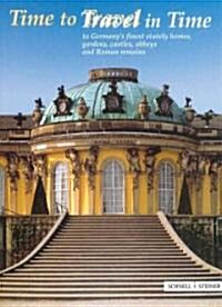 Time to Travel / Travel in Time: To Germanys Finest Stately Homes, Gardens, Castles, Abbeys and Roman Remains (Paperback)