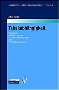 Tabakabhangigkeit: Biologische Und Psychosoziale Entstehungsbedingungen Und Therapiemaglichkeiten (Hardcover)