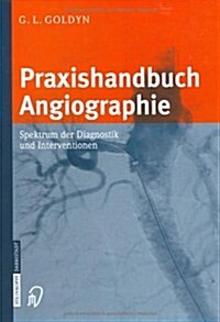 Praxishandbuch Angiographie: Spektrum Der Diagnostik Und Interventionen (Hardcover)