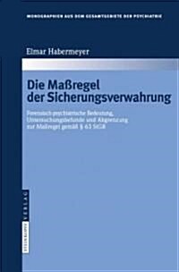 Die Ma?egel Der Sicherungsverwahrung: Forensisch-Psychiatrische Bedeutung, Untersuchungsbefunde Und Abgrenzung Zur Ma?egel Gem癌 ?63 Stgb (Hardcover, 2008)