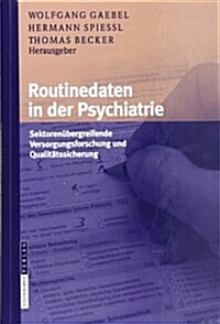Routinedaten in Der Psychiatrie: Sektoren?ergreifende Versorgungsforschung Und Qualit?ssicherung (Hardcover, 2009)