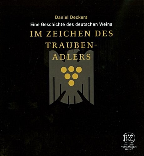 Im Zeichen Des Traubenadlers: Eine Geschichte Des Deutschen Weins (Hardcover)