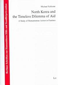 North Korea And the Timeless Dilemma of Aid (Paperback)
