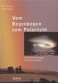 Vom Regenbogen Zum Polarlicht: Leuchterscheinungen In der Atmosphare (Hardcover, 2nd)