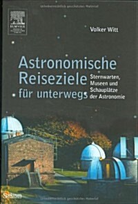 Astronomische Reiseziele Fur Unterwegs: Sternwarten, Museen Und Schauplatze der Astronomie (Hardcover)