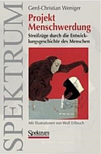 Projekt Menschwerdung: Streifz?e Durch Die Entwicklungsgeschichte Des Menschen (Paperback, Softcover Repri)