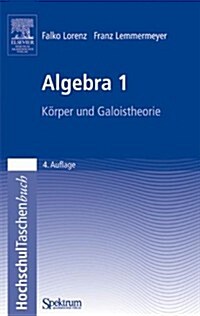 Algebra 1: K?per Und Galoistheorie (Paperback, 4)