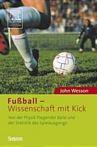 Fu?all - Wissenschaft Mit Kick: Von Der Physik Fliegender B?le Und Der Statistik Des Spielausgangs (Paperback, 1. Aufl. 2005)