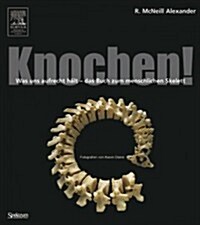 Knochen!: Was Uns Aufrecht Halt - Das Buch Zum Menschlichen Skelett (Hardcover)