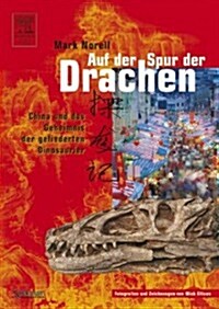 Auf der Spur der Drachen: China Und das Geheimnis der Gefiederten Dinosaurier (Hardcover)
