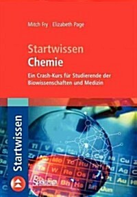 Startwissen Chemie : Ein Crash-Kurs Fur Studierende Der Biowissenschaften Und Medizin (Paperback, 1. Aufl. 2007 ed.)