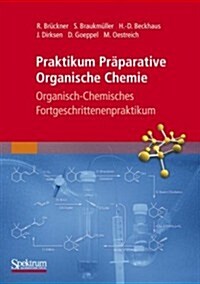 Praktikum Praparative Organische Chemie : Organisch-Chemisches Fortgeschrittenenpraktikum (Paperback, 2009 ed.)