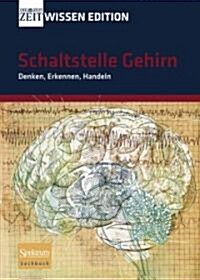 Schaltstelle Gehirn - Denken, Erkennen, Handeln (Hardcover)