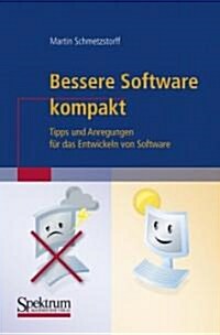 Bessere Software Kompakt : Tipps Und Anregungen Fur Das Entwickeln Von Software (Paperback, 2008 ed.)