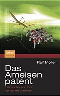 Das Ameisenpatent: Bioroboter Und Ihre Tierischen Vorbilder (Paperback, 1. Aufl. 2006.)