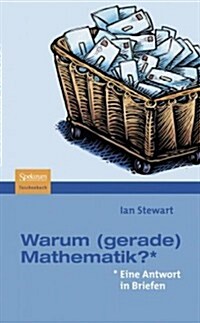 Warum (Gerade) Mathematik?: Eine Antwort in Briefen (Paperback, 1. Aufl. 2007.)