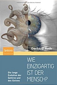 Wie Einzigartig Ist Der Mensch?: Die Lange Evolution Der Gehirne Und Des Geistes (Hardcover, 2010)