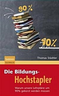 Die Bildungs-Hochstapler: Warum Unsere Lehrpl?e Um 90% Gek?zt Werden M?sen (Hardcover, 2010)