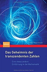 Das Geheimnis der Transzendenten Zahlen: Eine Etwas Andere Einfuhrung In die Mathematik (Paperback)
