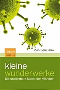 Kleine Wunderwerke: Die Unsichtbare Macht Der Mikroben (Paperback, 2010)