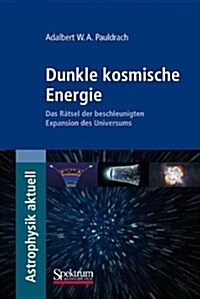 Dunkle Kosmische Energie: Das R?sel Der Beschleunigten Expansion Des Universums (Paperback, 2010)