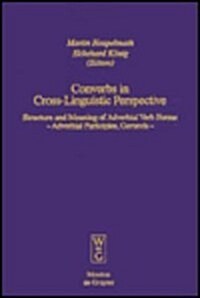 Converbs in Cross-Linguistic Perspective: Structure and Meaning of Adverbial Verb Forms - Adverbial Participles, Gerunds (Hardcover)