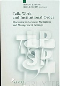 [중고] Talk, Work and Institutional Order: Discourse in Medical, Mediation and Management Settings (Paperback)