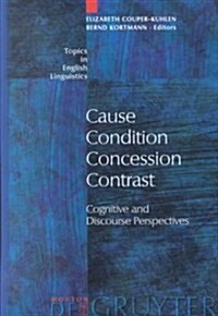 Cause - Condition - Concession - Contrast: Cognitive and Discourse Perspectives (Hardcover, Reprint 2021)
