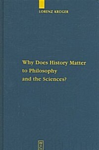 Why Does History Matter to Philosophy and the Sciences?: Selected Essays (Hardcover, Reprint 2012)