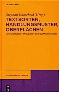 Textsorten, Handlungsmuster, Oberflachen: Linguistische Typologien Der Kommunikation (Hardcover)