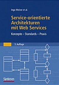 Service-Orientierte Architekturen Mit Web Services : Konzepte - Standards - Praxis (Paperback, 3rd 3. Aufl. 2008. Nachdruck 2009 ed.)