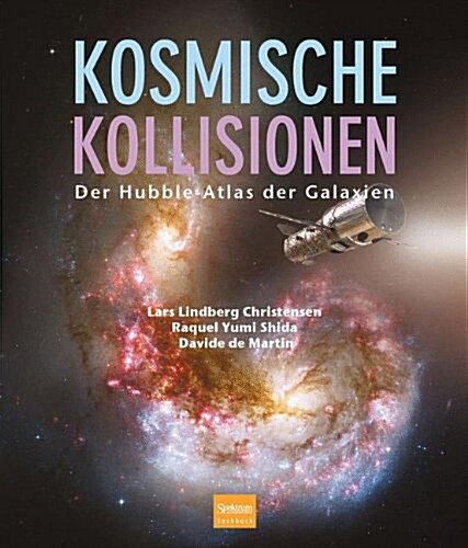 Kosmische Kollisionen: Der Hubble-Atlas der Galaxien (Hardcover)