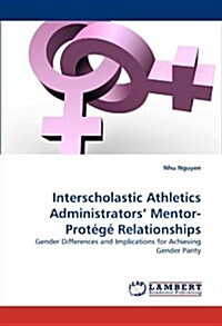 Interscholastic Athletics Administrators Mentor-Protege Relationships (Paperback)