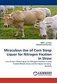 Miraculous Use of Corn Steep Liquor for Nitrogen Fixation in Straw (Paperback)