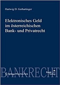 Elektronisches Geld Im Asterreichischen Bank- Und Privatrecht (Hardcover, 1st)
