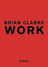 Brian Clarke: Work (Hardcover)