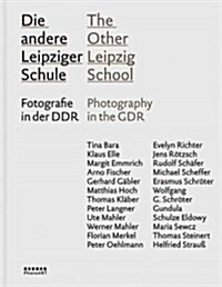 The Other Leipzig School: Photography in the Gdr, Teachers and Students of the Hochschule Fur Grafik Und Buchkunst Leipzig (Hardcover)