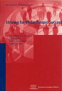 Striving for Philanthropic Success: Effectiveness and Evaluation in Foundations: International Foundation Symposium 2000 (Paperback)